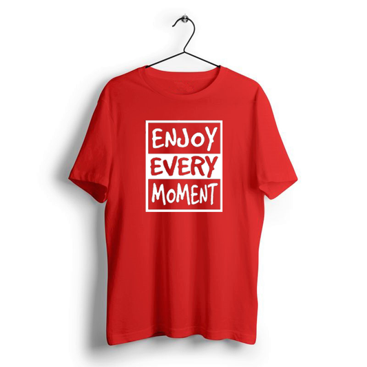 ENJOY EVERY MOMENT PRINT UNISEX T-SHIRT