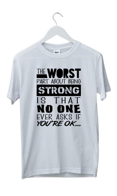 THE WORST PART ABOUT BEING STRONG PRINT UNISEX T-SHIRT