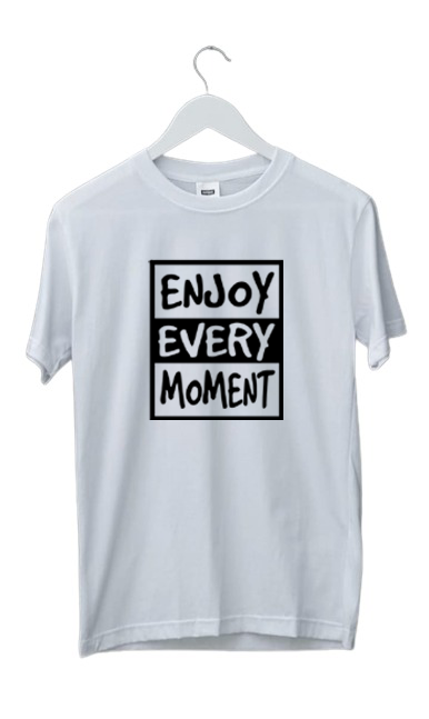 ENJOY EVERY MOMENT PRINT UNISEX T-SHIRT
