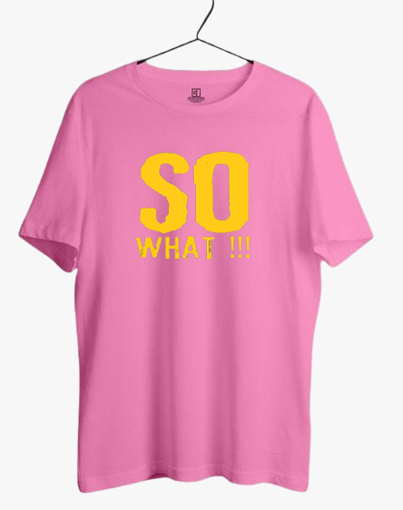 SO WHAT!!! PRINT UNISEX T-SHIRT