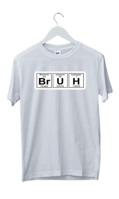 BRUH PERODIC PRINTED  PRINT UNISEX T-SHIRT