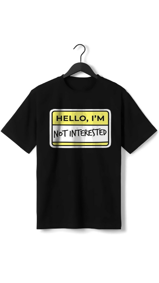 HELLO I AM NOT INTRESTED  PRINT UNISEX T-SHIRT