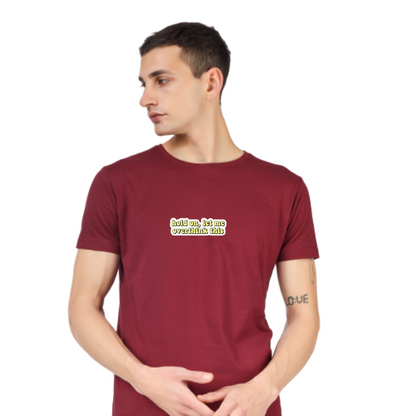 HOLD ON, LET ME OVERTHINK THIS PRINTED UNISEX T-SHIRT