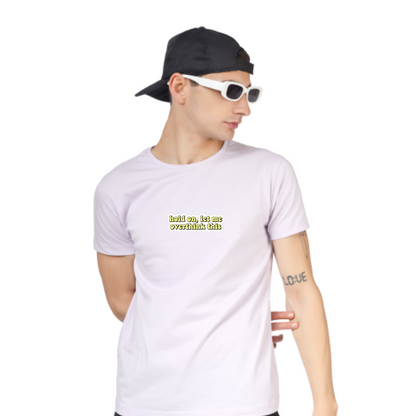 HOLD ON, LET ME OVERTHINK THIS PRINTED UNISEX T-SHIRT