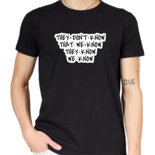 THEY DONT KNOW ....PRINT UNISEX T-SHIRT