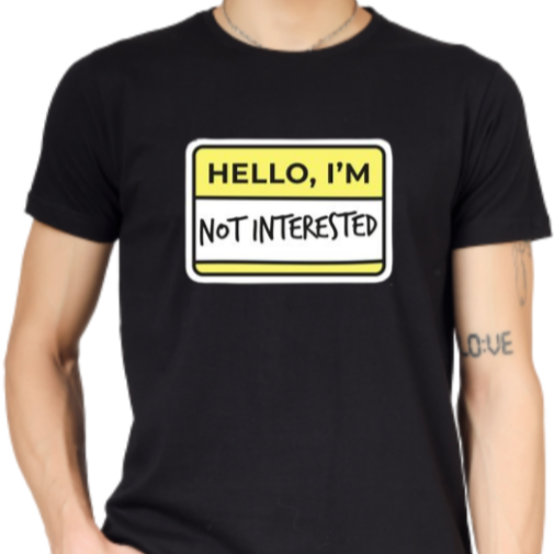 HELLO, I' AM NOT INTERESTED PRINT UNISEX T-SHIRT