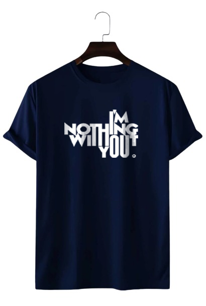 I AM NOTHING WITHOUT YOU PRINT UNISEX T-SHIRT