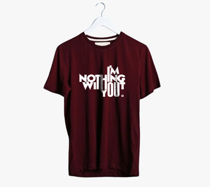 I AM NOTHING WITHOUT YOU PRINT UNISEX T-SHIRT