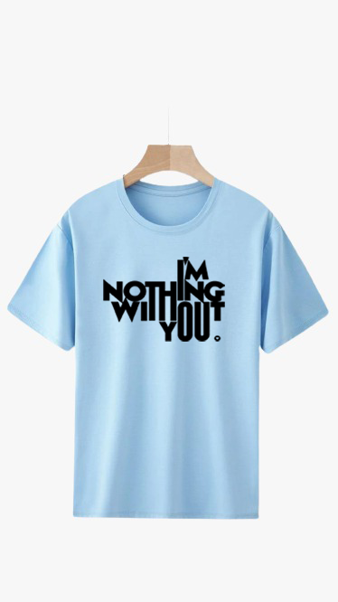I AM NOTHING WITHOUT YOU PRINT UNISEX T-SHIRT