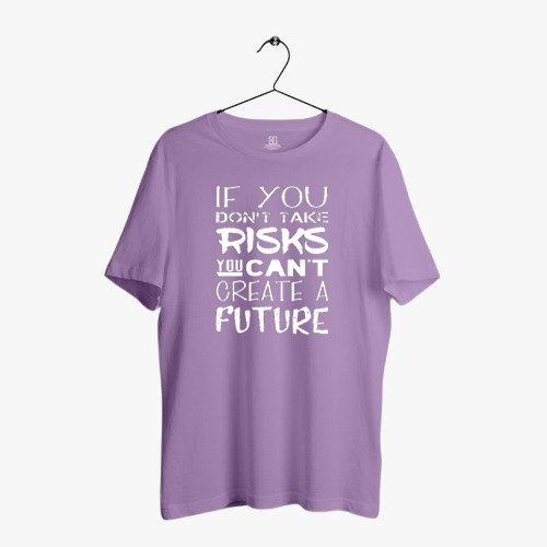 IF YOU DON'T TAKE RISKS PRINT UNISEX T-SHIRT
