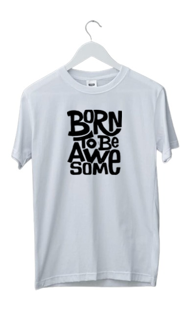 BORN TO BE AWESOME PRINT UNISEX T-SHIRT