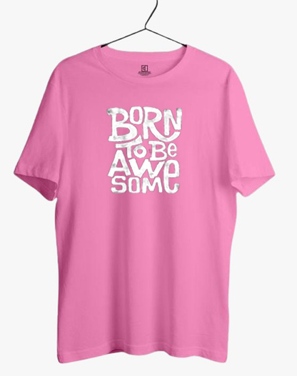 BORN TO BE AWESOME PRINT UNISEX T-SHIRT