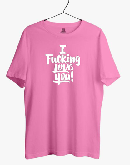 I FUCKING LOVE YOU! PRINT UNISEX T-SHIRT