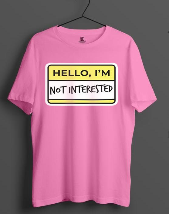 HELLO I AM NOT INTRESTED  PRINT UNISEX T-SHIRT