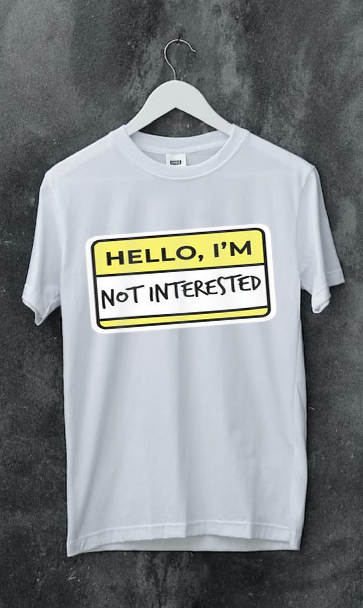HELLO I AM NOT INTRESTED  PRINT UNISEX T-SHIRT